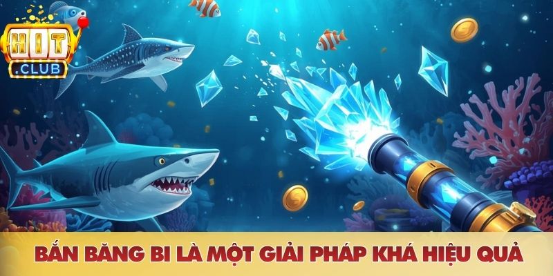 Bắn băng bi là một giải pháp khá hiệu quả