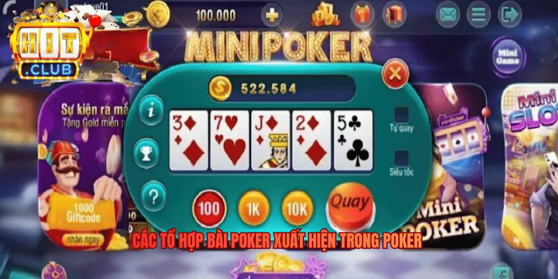 Mini Poker - Đỉnh Cao Giải Trí Kết Hợp Tư Duy Tốc Độ Các tổ hợp bài Poker xuất hiện trong poker