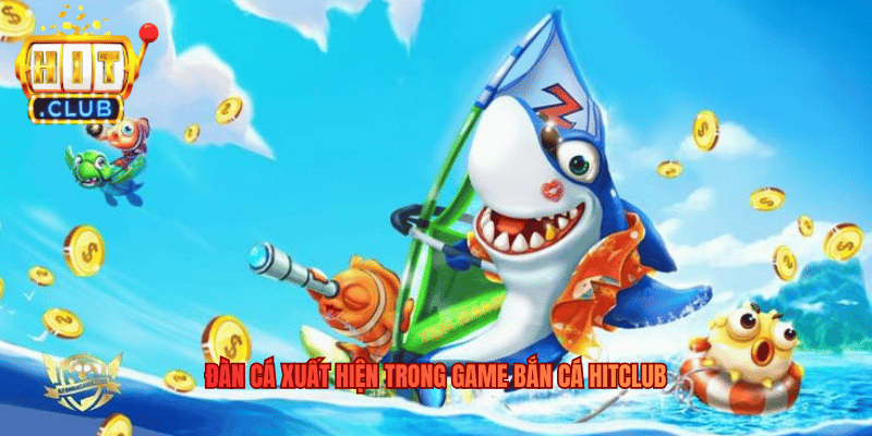 Bắn Cá Đại Dương - Đỉnh Cao Giải Trí Săn Thưởng Tại Hitclub Đàn cá xuất hiện trong game Bắn Cá Hitclub