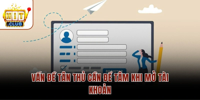 Vấn đề tân thủ cần để tâm khi mở tài khoản