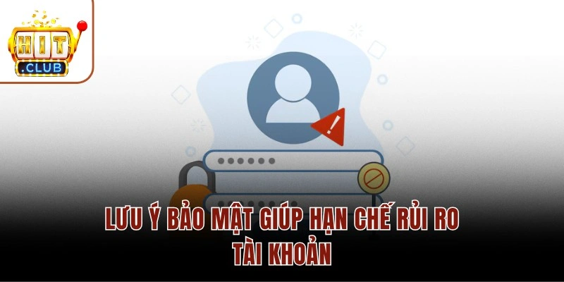 Lưu ý bảo mật giúp hạn chế rủi ro tài khoản