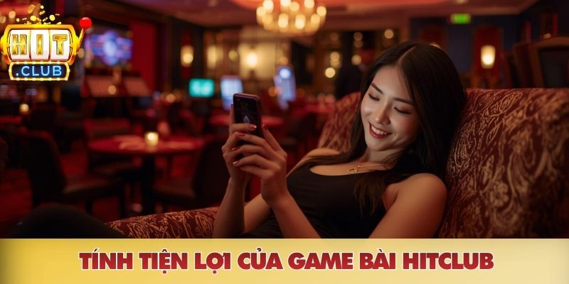 Tính tiện lợi của game bài HITCLUB
