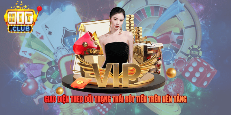 Hitclub Rút Tiền Có Nhanh Không? Quy Trình Xử Lý Thực Tế Giao diện theo dõi trạng thái rút tiền trên nền tảng