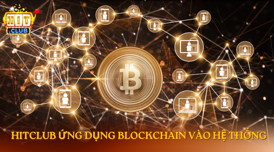 Hitclub ứng dụng Blockchain vào hệ thống