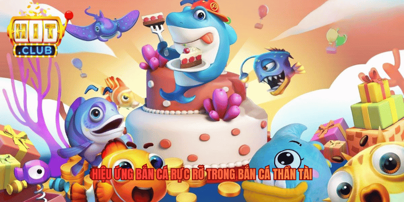 Bắn Cá Thần Tài – Khám Phá Đại Dương Huyền Bí Trên Hitclub Hiệu ứng bắn cá rực rỡ trong Bắn Cá Thần Tài