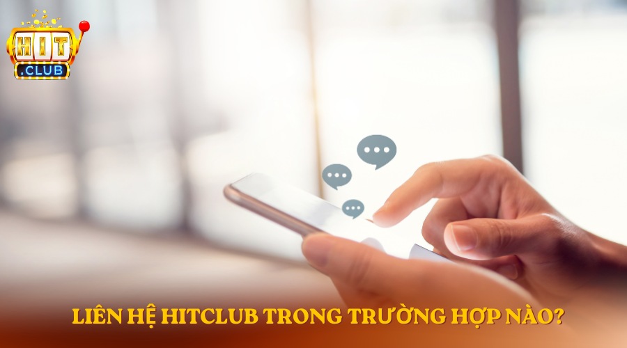 Bạn có thể liên hệ HitClub khi cần sự trợ giúp từ hệ thống