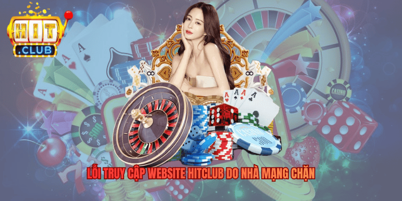 Lỗi truy cập website Hitclub do nhà mạng chặn