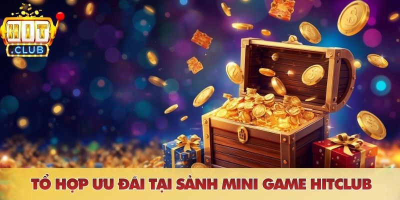 Tổ hợp ưu đãi tại sảnh mini game HITCLUB