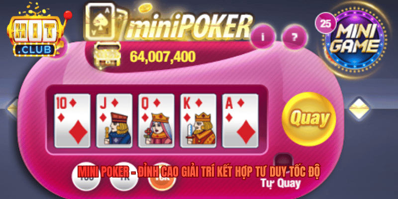 Mini Poker - Đỉnh Cao Giải Trí Kết Hợp Tư Duy Tốc Độ