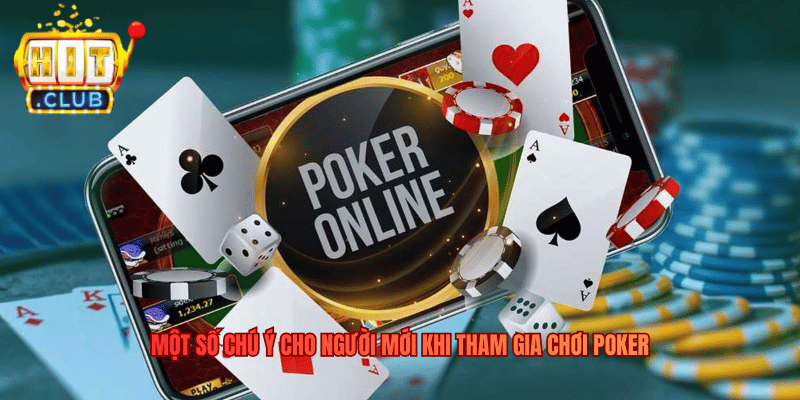 Poker Hitclub - Trải Nghiệm Poker Online Đầy Kịch Tính Một số chú ý cho người mới khi tham gia chơi Poker