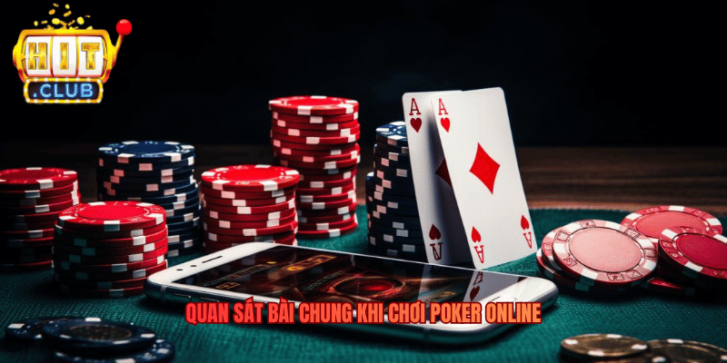 Poker Hitclub - Trải Nghiệm Poker Online Đầy Kịch Tính Quan sát bài chung khi chơi Poker online