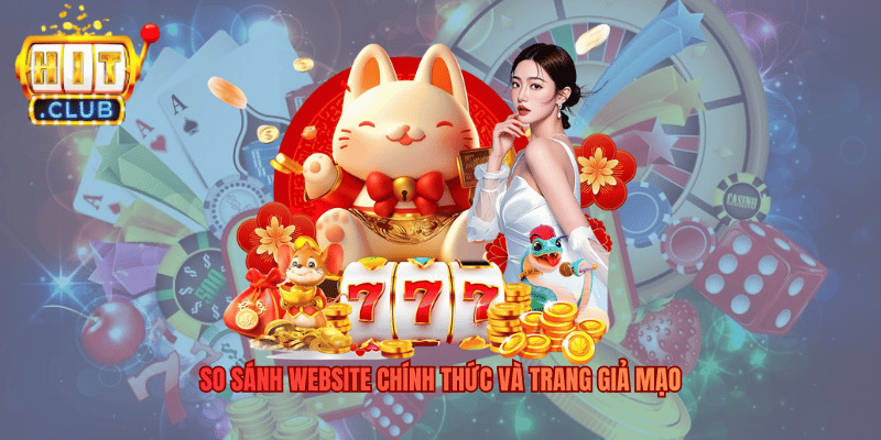 Giải Đáp Nghi Vấn Hitclub Lừa Đảo Không? Sự Thật Về Hệ Thống Vận Hành So sánh website chính thức và trang giả mạo