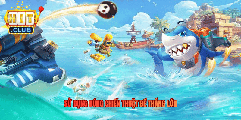 Bắn Cá Đại Dương - Đỉnh Cao Giải Trí Săn Thưởng Tại Hitclub Sử dụng đúng chiến thuật để thắng lớn
