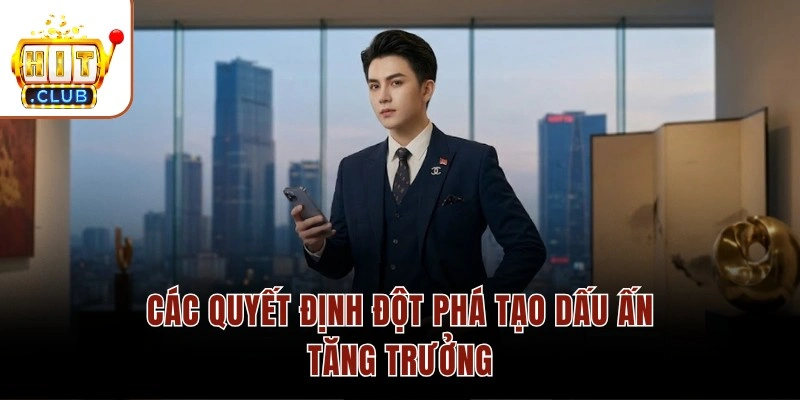 Các quyết định đột phá tạo dấu ấn tăng trưởng