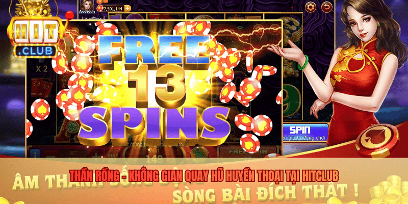 Thần Rồng - Không Gian Quay Hũ Huyền Thoại Tại Hitclub