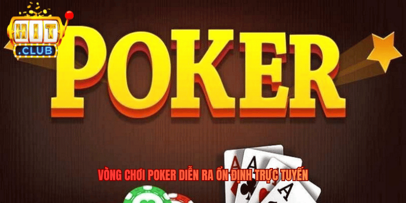 Poker Hitclub - Trải Nghiệm Poker Online Đầy Kịch Tính Vòng chơi Poker diễn ra ổn định trực tuyến