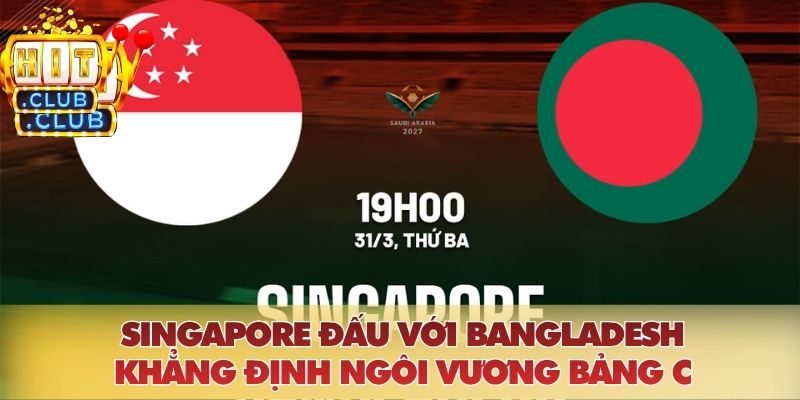 Singapore Đấu Với Bangladesh: Khẳng Định Ngôi Vương Bảng C